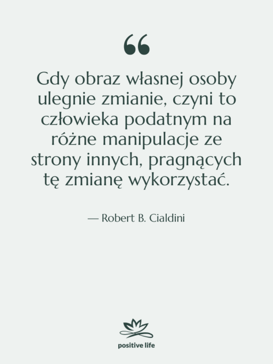 Cytat: Robert B. Cialdini - Gdy obraz własnej osoby ulegnie…