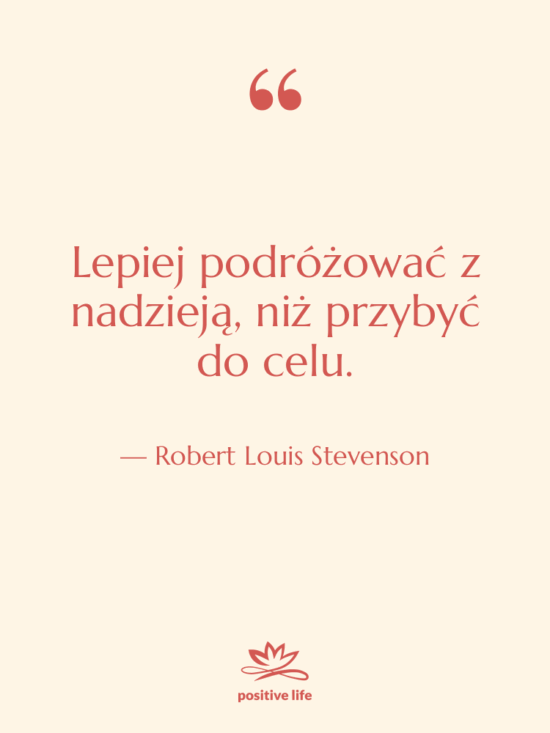 Cytat: Robert Louis Stevenson - Lepiej podróżować z nadzieją, niż…