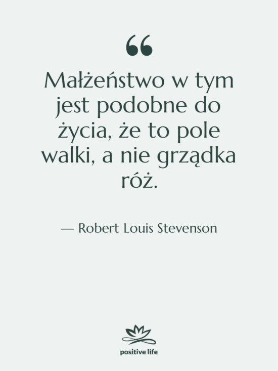 Cytat: Robert Louis Stevenson - Małżeństwo w tym jest podobne…