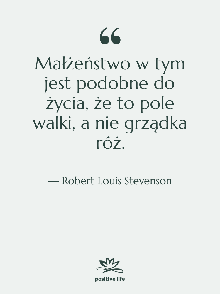 Cytat: Robert Louis Stevenson - Małżeństwo w tym jest podobne…