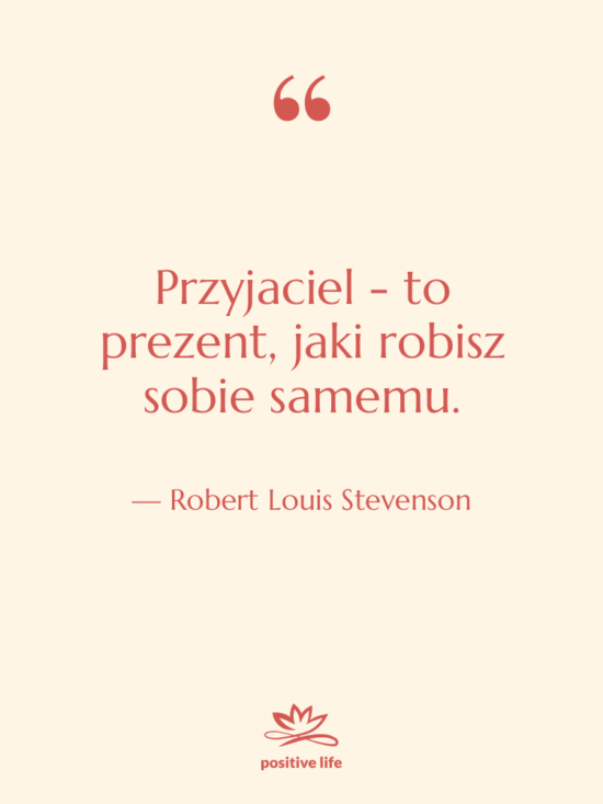 Cytat: Robert Louis Stevenson - Przyjaciel - to prezent, jaki…