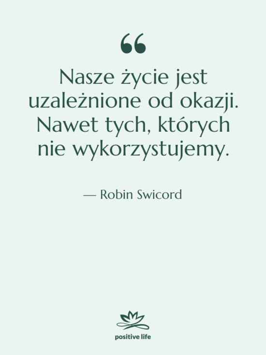 Cytat: Robin Swicord - Nasze życie jest uzależnione od…