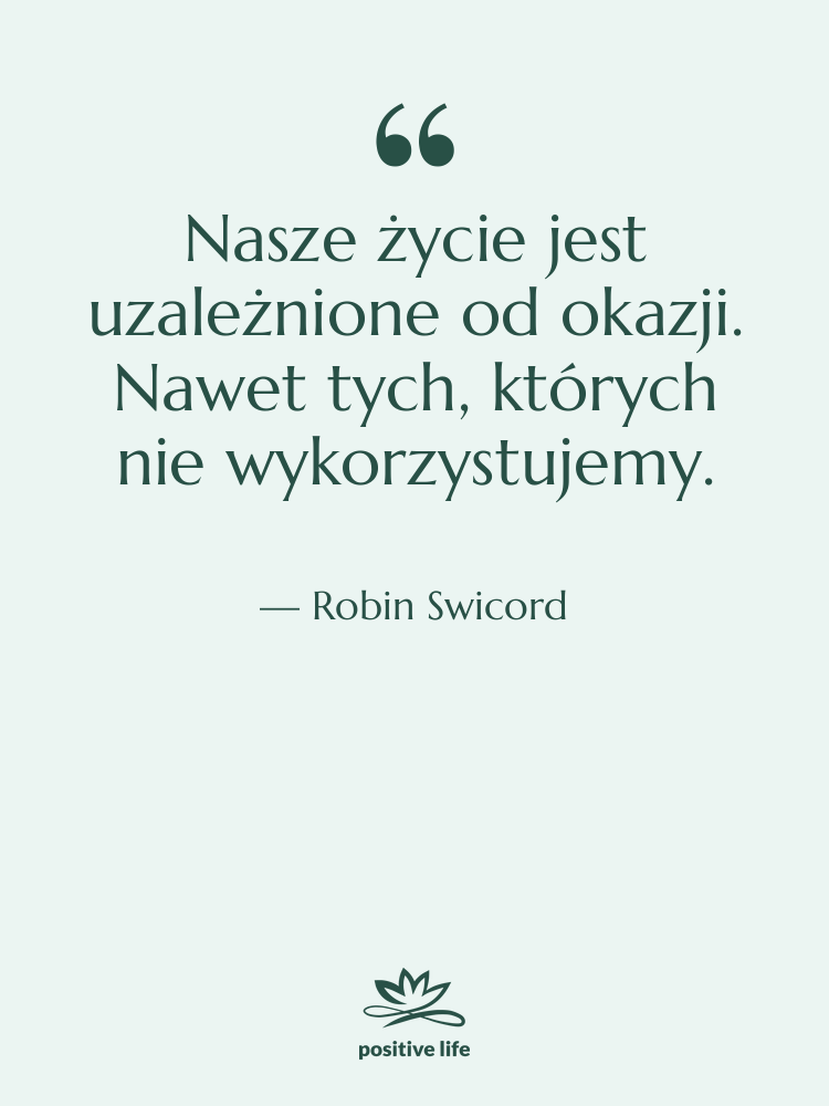 Cytat: Robin Swicord - Nasze życie jest uzależnione od…