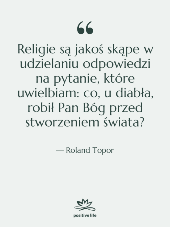 Cytat: Roland Topor - Religie są jakoś skąpe w…