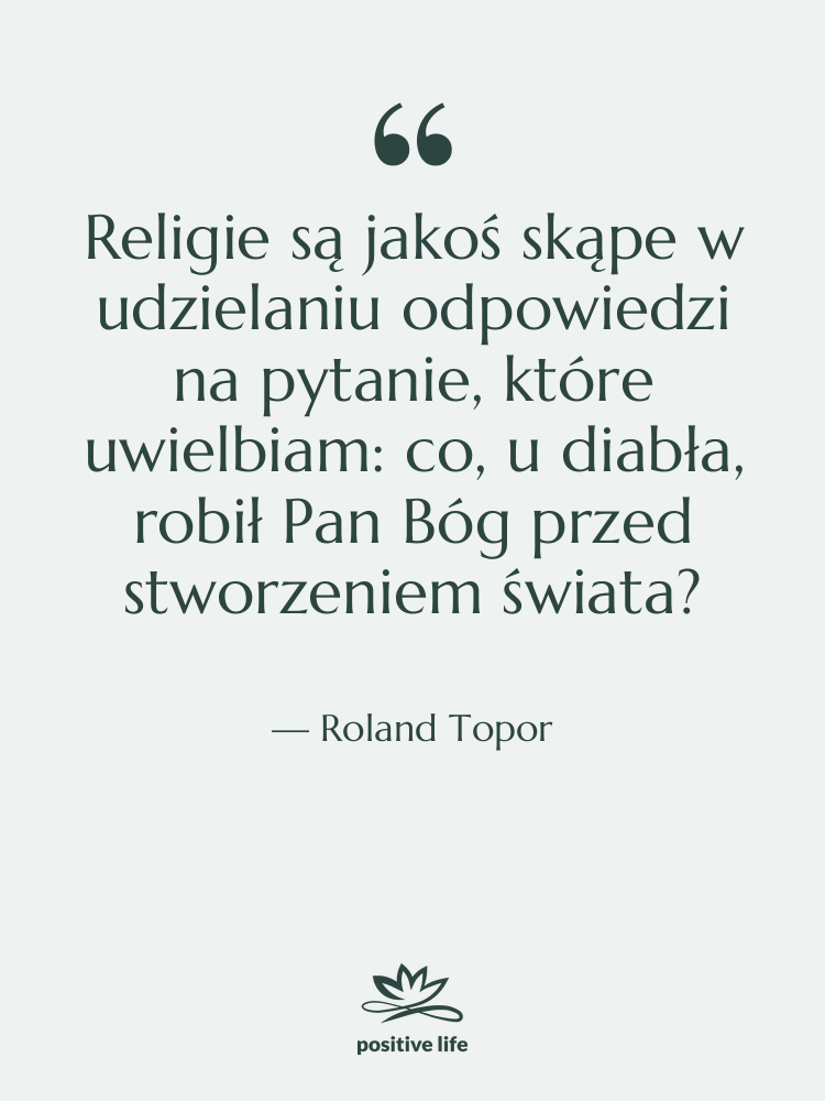 Cytat: Roland Topor - Religie są jakoś skąpe w…