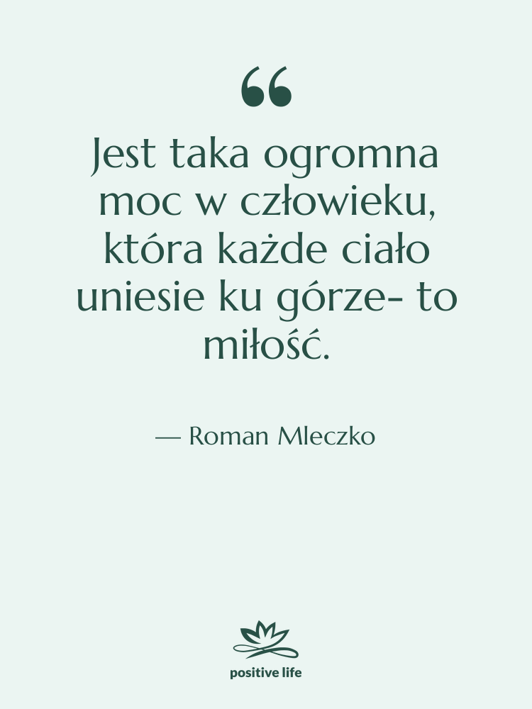 Cytat: Roman Mleczko - Jest taka ogromna moc w…