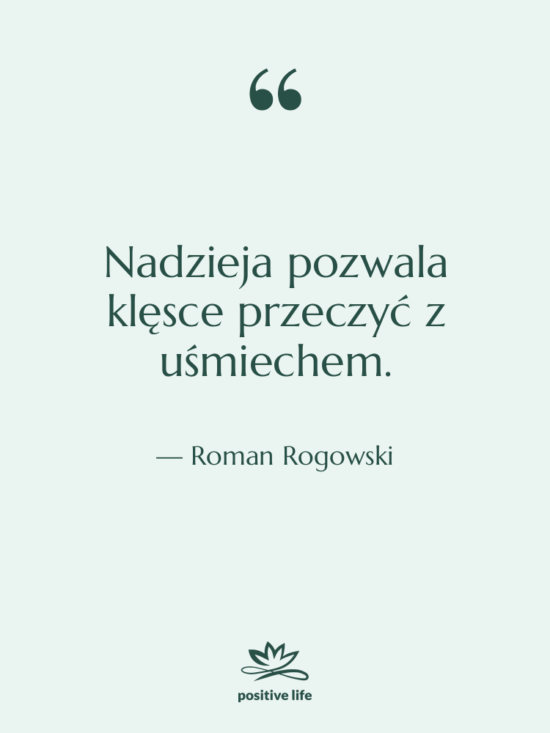 Cytat: Roman Rogowski - Nadzieja pozwala klęsce przeczyć z…
