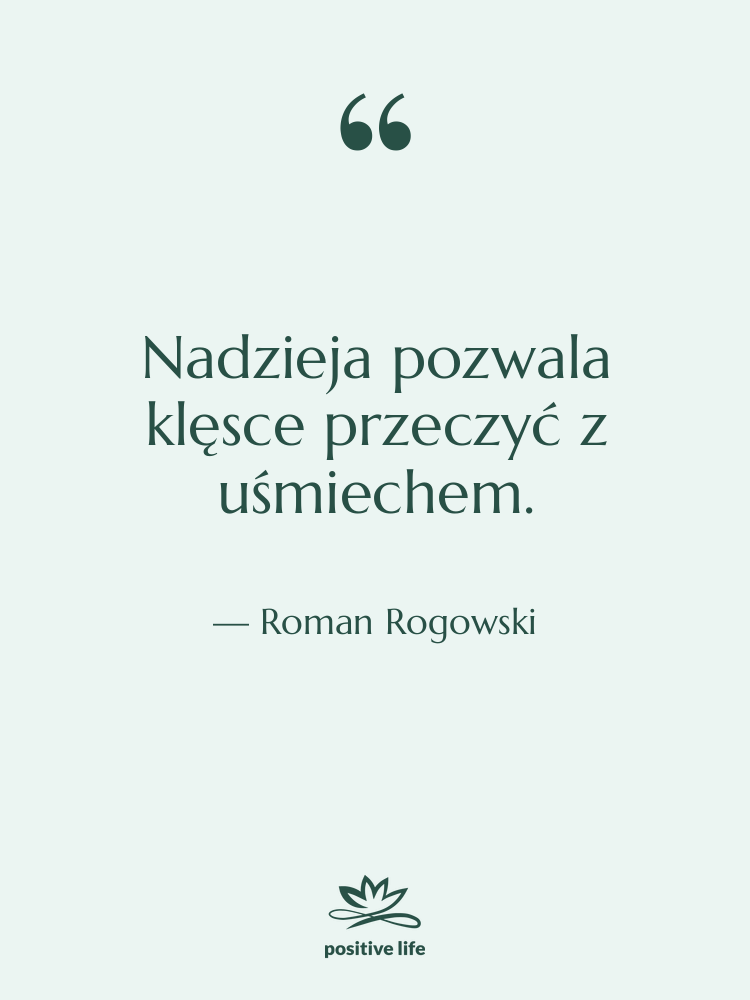 Cytat: Roman Rogowski - Nadzieja pozwala klęsce przeczyć z…