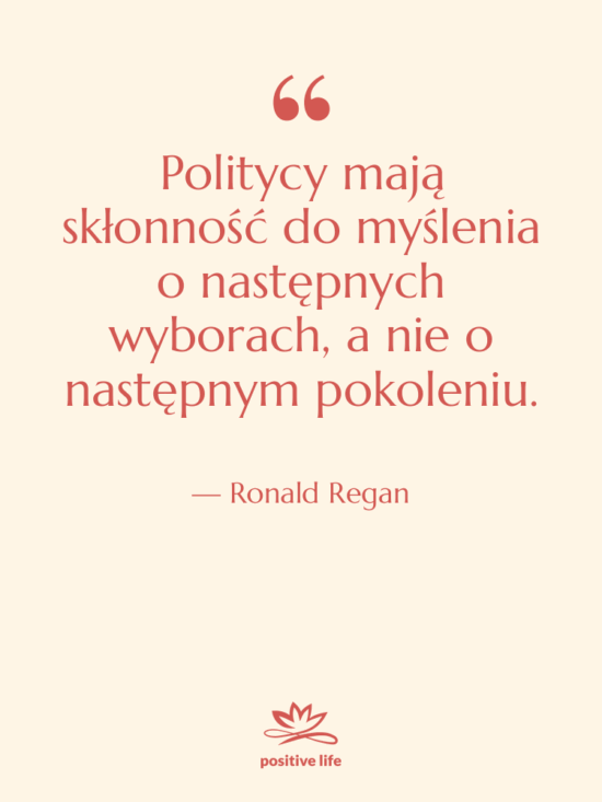 Cytat: Ronald Regan - Politycy mają skłonność do myślenia…