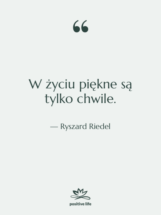 Cytat: Ryszard Riedel - W życiu piękne są tylko…