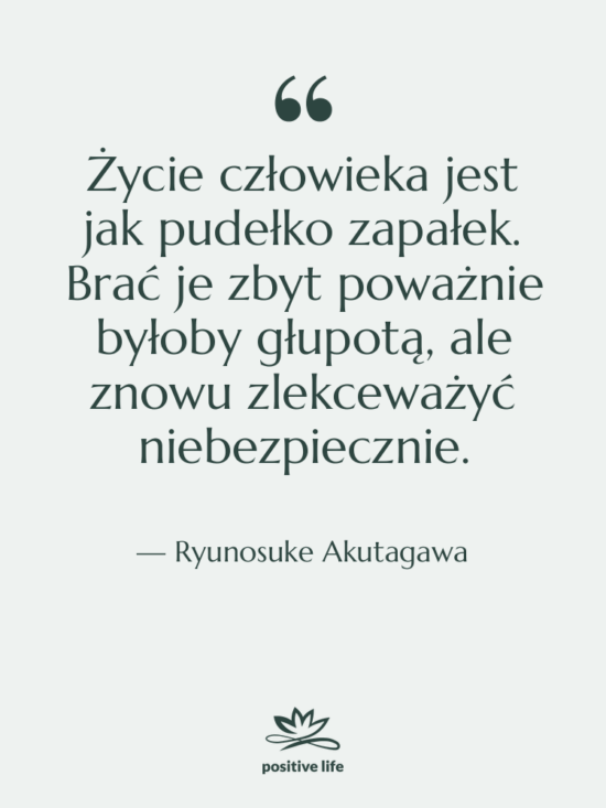 Cytat: Ryunosuke Akutagawa - Życie człowieka jest jak pudełko…