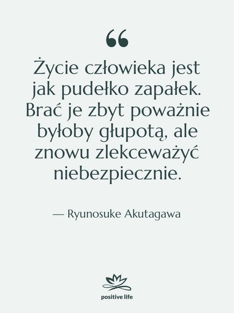 Cytat: Ryunosuke Akutagawa - Życie człowieka jest jak pudełko…