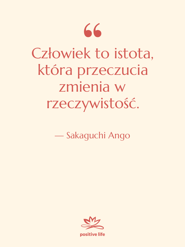 Cytat: Sakaguchi Ango - Człowiek to istota, która przeczucia…