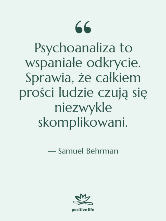 Cytat: Samuel Behrman - Psychoanaliza to wspaniałe odkrycie. Sprawia,…