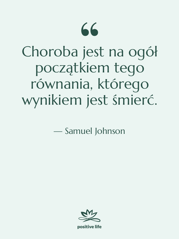 Cytat: Samuel Johnson - Choroba jest na ogół początkiem…