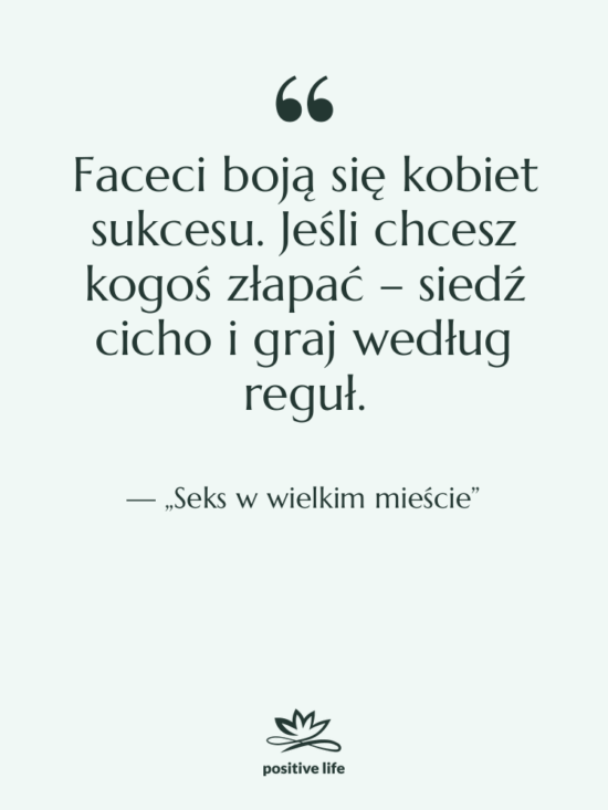 Cytat: „Seks w wielkim mieście” - Faceci boją się kobiet sukcesu.…