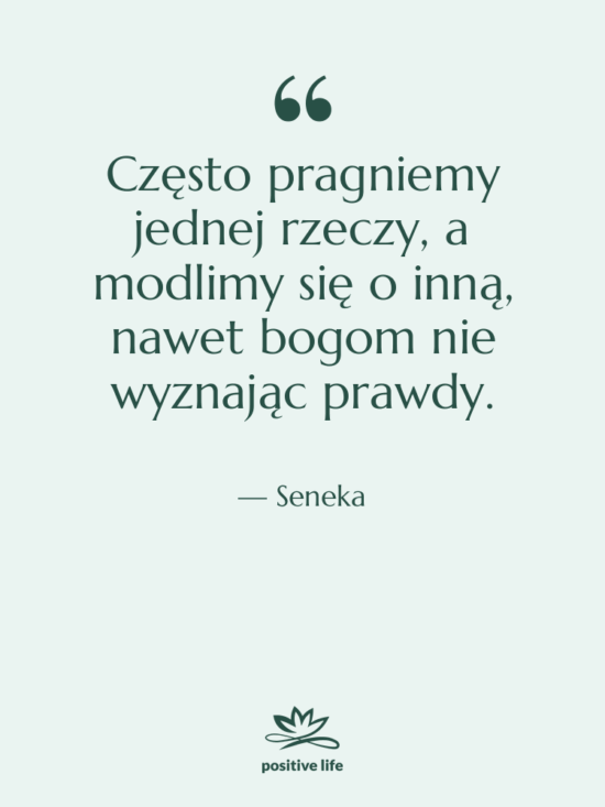 Cytat: Seneka - Często pragniemy jednej rzeczy, a…