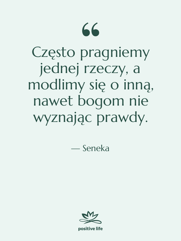 Cytat: Seneka - Często pragniemy jednej rzeczy, a…