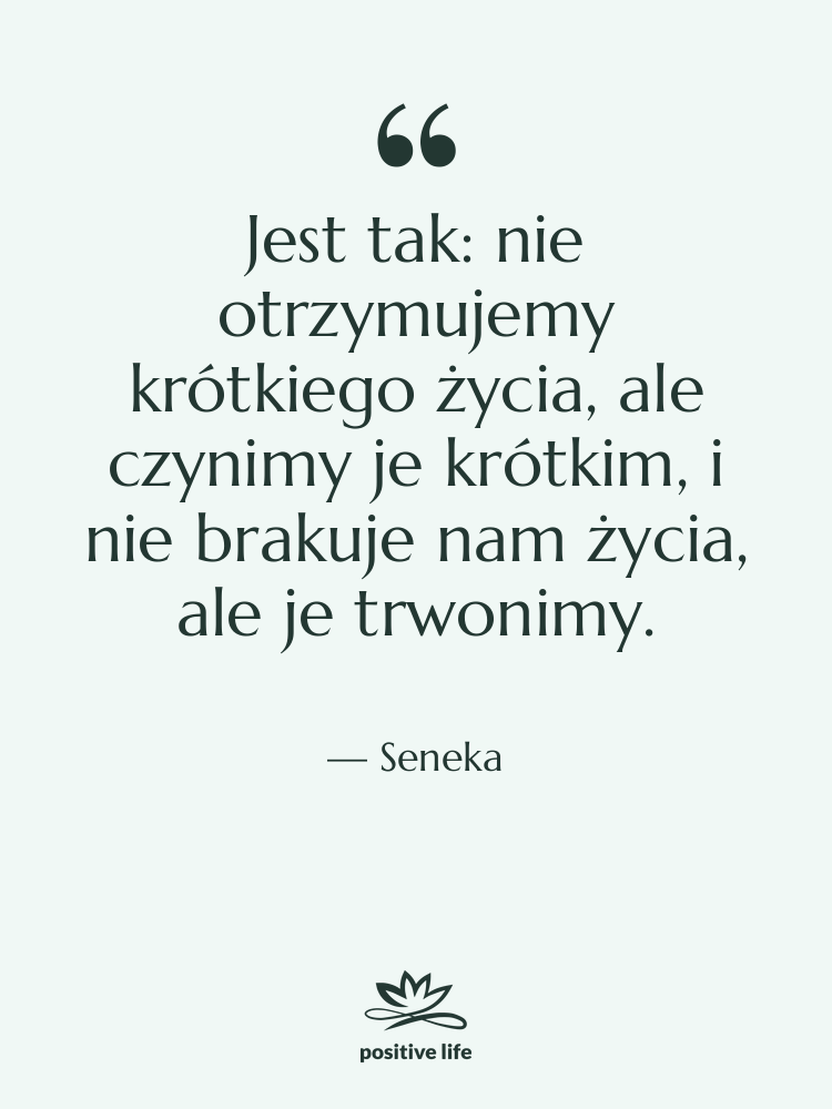 Cytat: Seneka - Jest tak: nie otrzymujemy krótkiego…