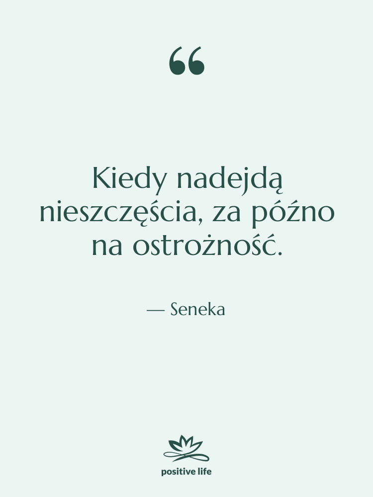 Cytat: Seneka - Kiedy nadejdą nieszczęścia, za późno…