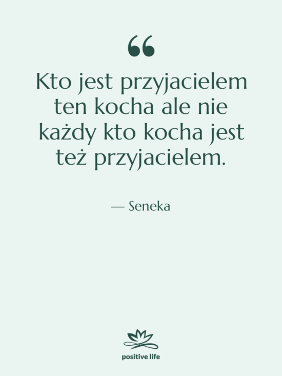 Cytat: Seneka - Kto jest przyjacielem ten kocha…