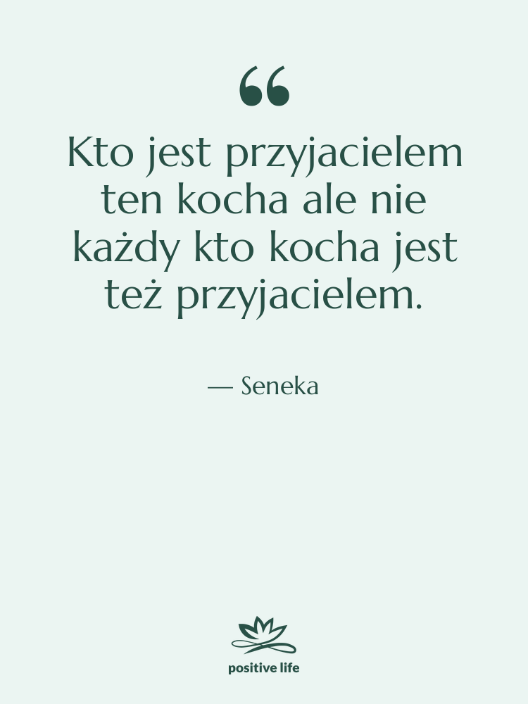 Cytat: Seneka - Kto jest przyjacielem ten kocha…