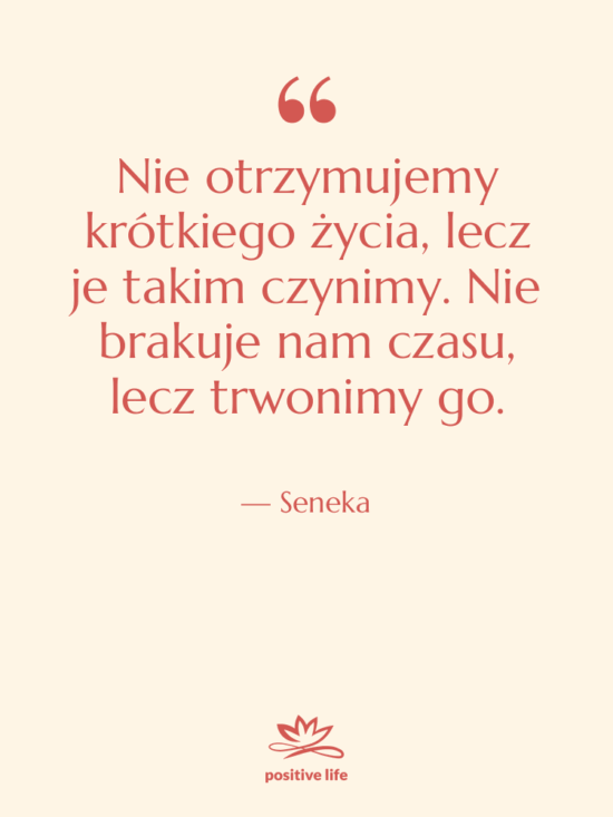 Cytat: Seneka - Nie otrzymujemy krótkiego życia, lecz…