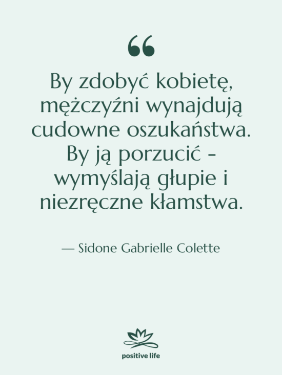 Cytat: Sidone Gabrielle Colette - By zdobyć kobietę, mężczyźni wynajdują…