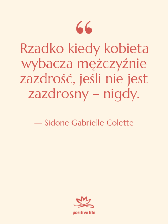 Cytat: Sidone Gabrielle Colette - Rzadko kiedy kobieta wybacza mężczyźnie…