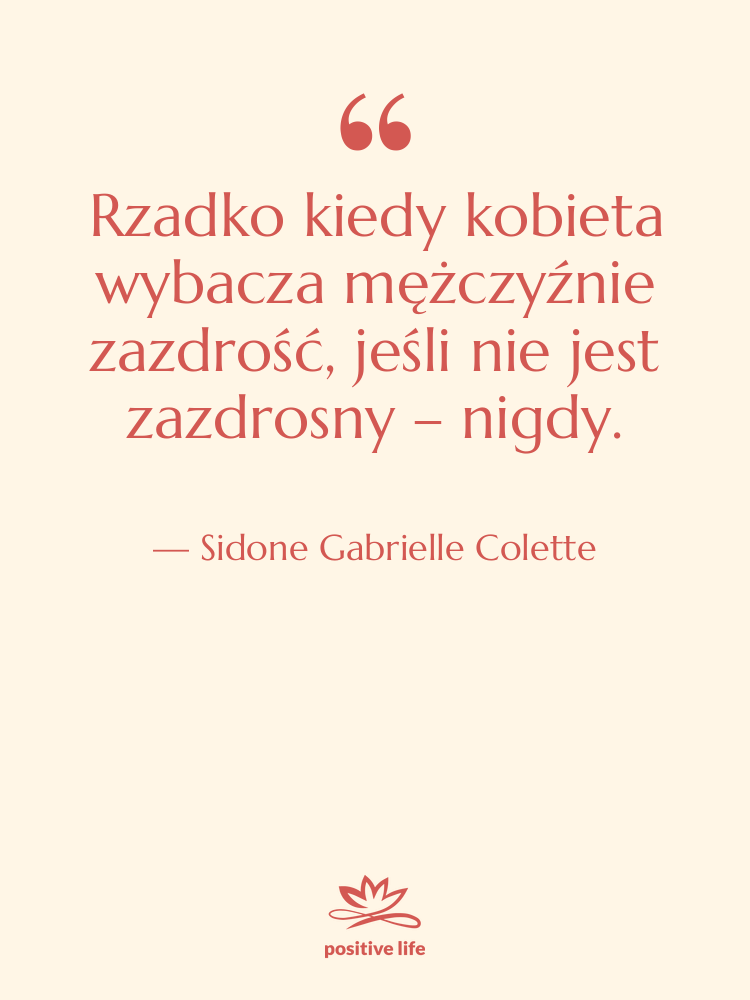Cytat: Sidone Gabrielle Colette - Rzadko kiedy kobieta wybacza mężczyźnie…