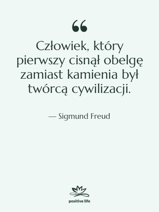Cytat: Sigmund Freud - Człowiek, który pierwszy cisnął obelgę…