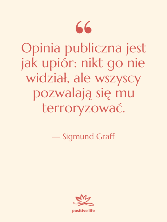 Cytat: Sigmund Graff - Opinia publiczna jest jak upiór:…