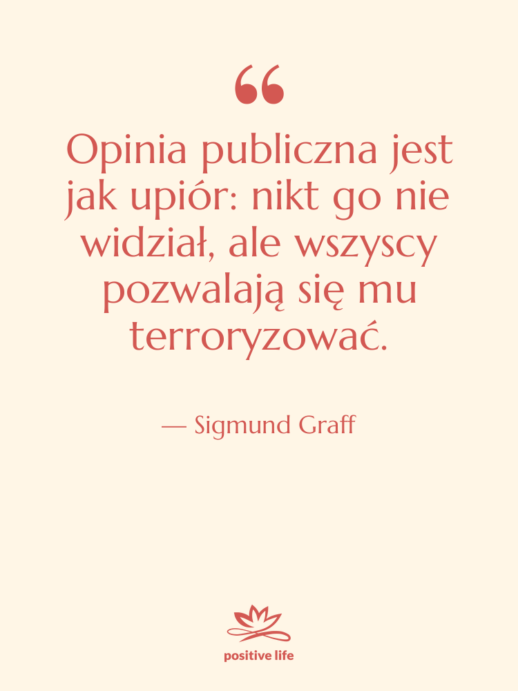 Cytat: Sigmund Graff - Opinia publiczna jest jak upiór:…