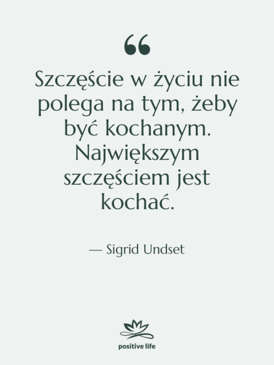 Cytat: Sigrid Undset - Szczęście w życiu nie polega…