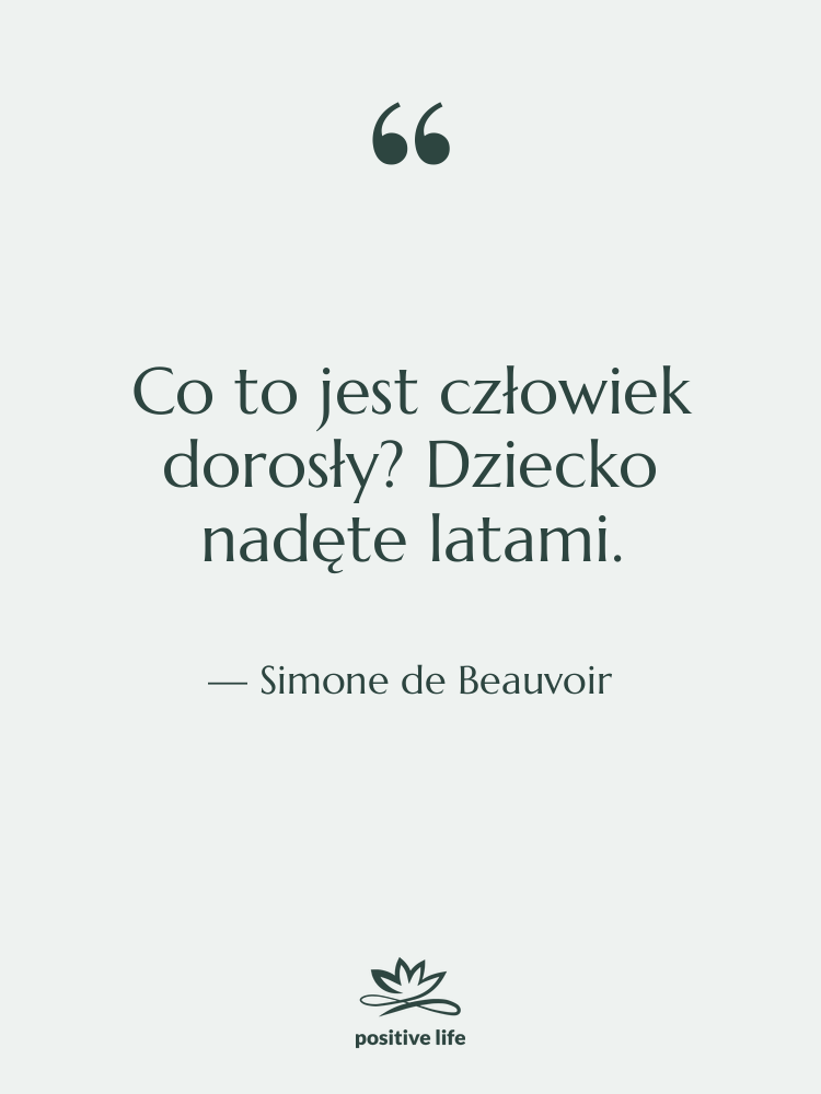 Cytat: Simone de Beauvoir - Co to jest człowiek dorosły?…