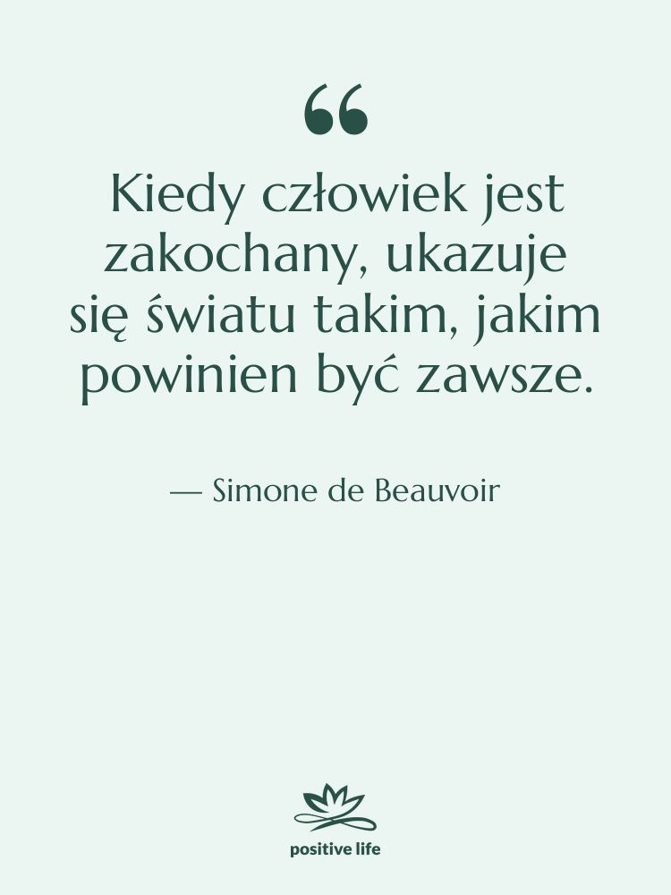 Cytat: Simone de Beauvoir - Kiedy człowiek jest zakochany, ukazuje…