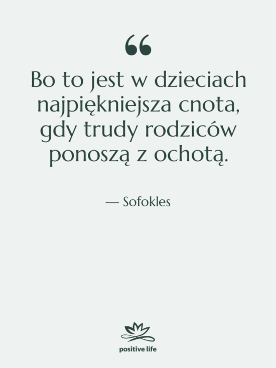 Cytat: Sofokles - Bo to jest w dzieciach…