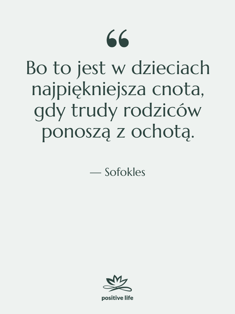 Cytat: Sofokles - Bo to jest w dzieciach…