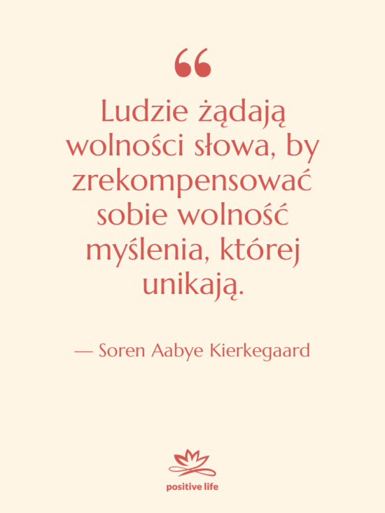 Cytat: Soren Aabye Kierkegaard - Ludzie żądają wolności słowa, by…