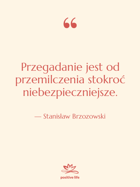 Cytat: Stanisław Brzozowski - Przegadanie jest od przemilczenia stokroć…