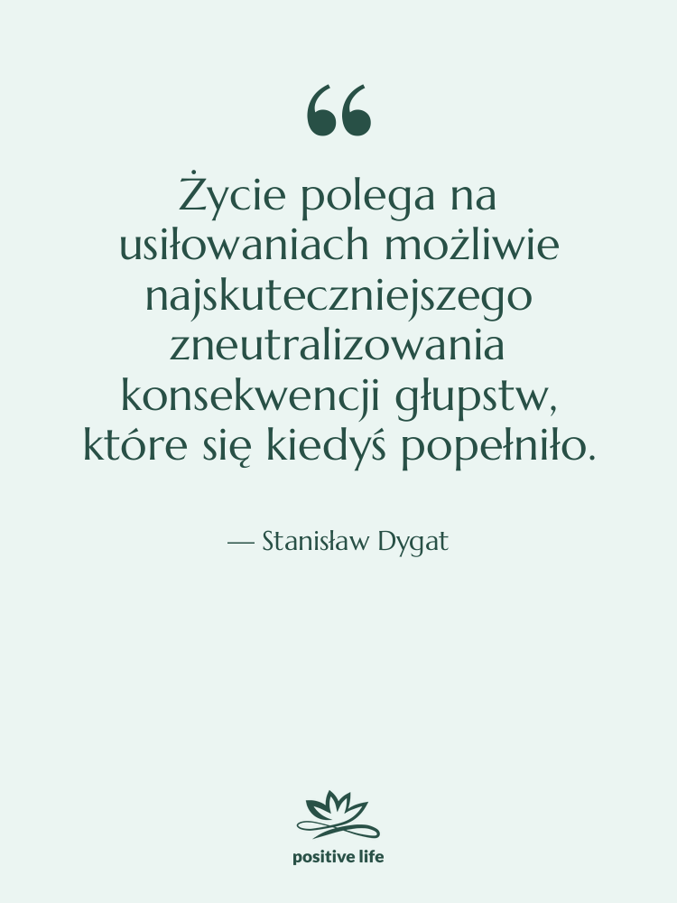 Cytat: Stanisław Dygat - Życie polega na usiłowaniach możliwie…
