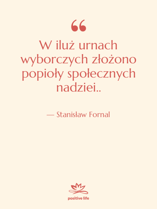 Cytat: Stanisław Fornal - W iluż urnach wyborczych złożono…