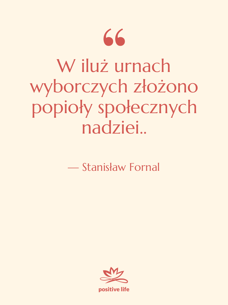 Cytat: Stanisław Fornal - W iluż urnach wyborczych złożono…