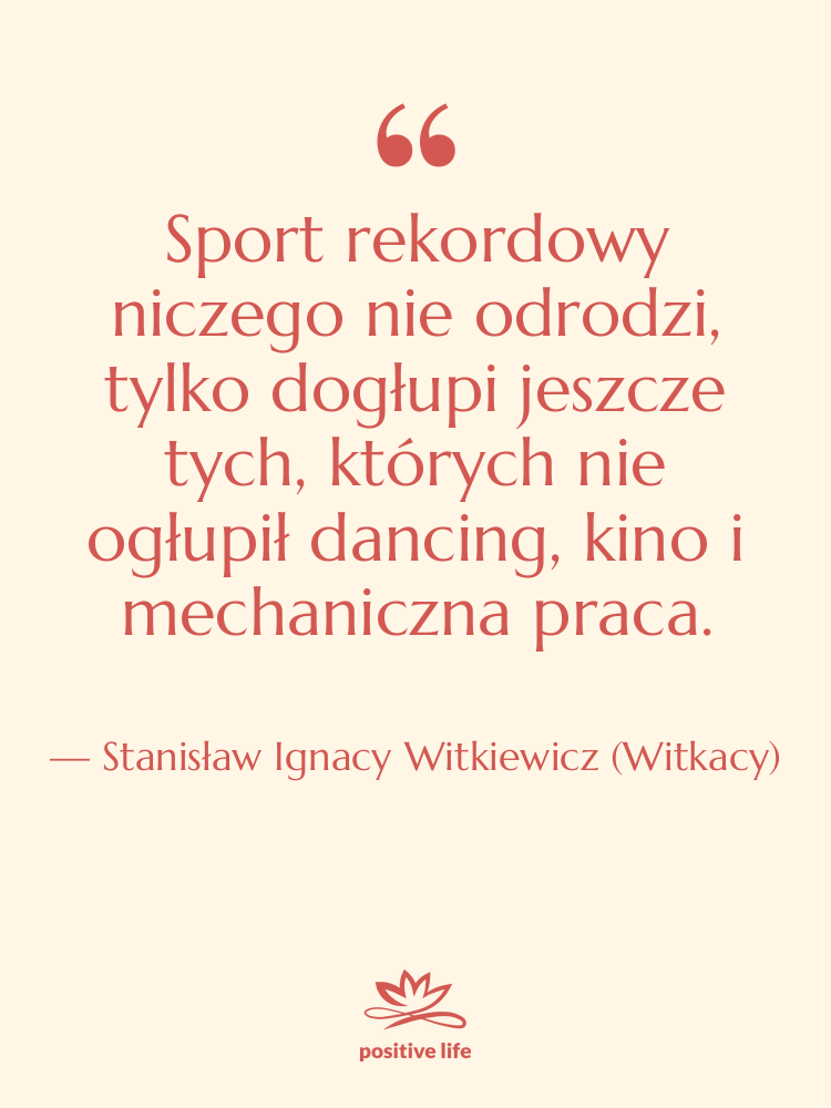 Cytat: Stanisław Ignacy Witkiewicz (Witkacy) - Sport rekordowy niczego nie odrodzi,…