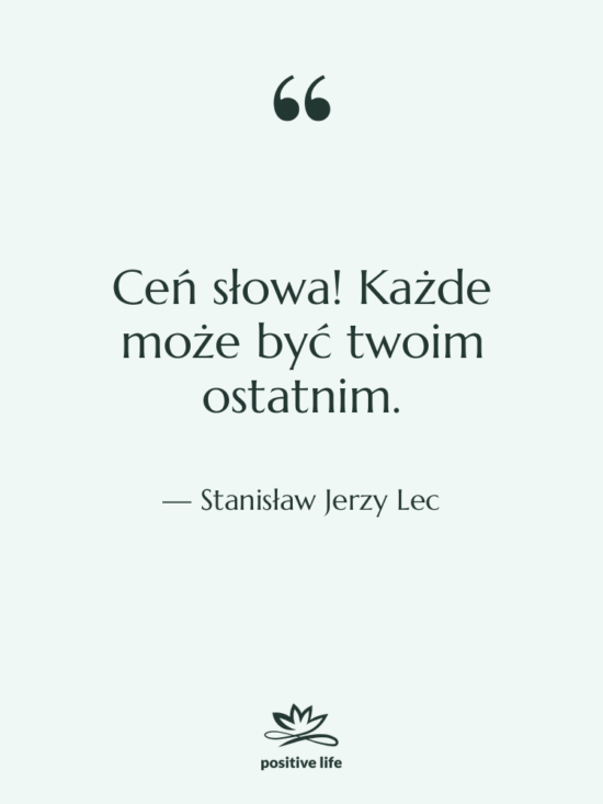Cytat: Stanisław Jerzy Lec - Ceń słowa! Każde może być…
