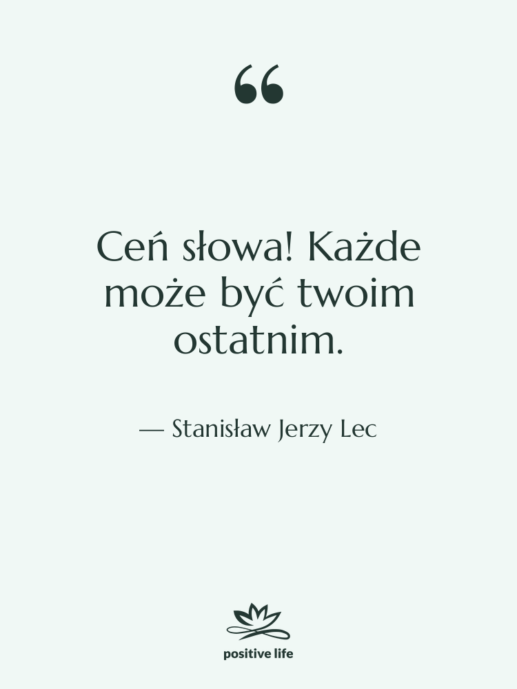 Cytat: Stanisław Jerzy Lec - Ceń słowa! Każde może być…