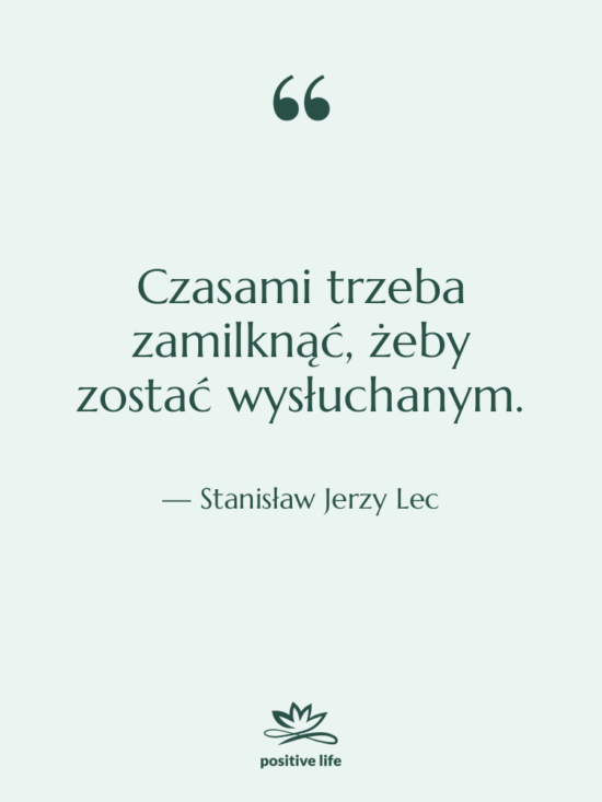 Cytat: Stanisław Jerzy Lec - Czasami trzeba zamilknąć, żeby zostać…