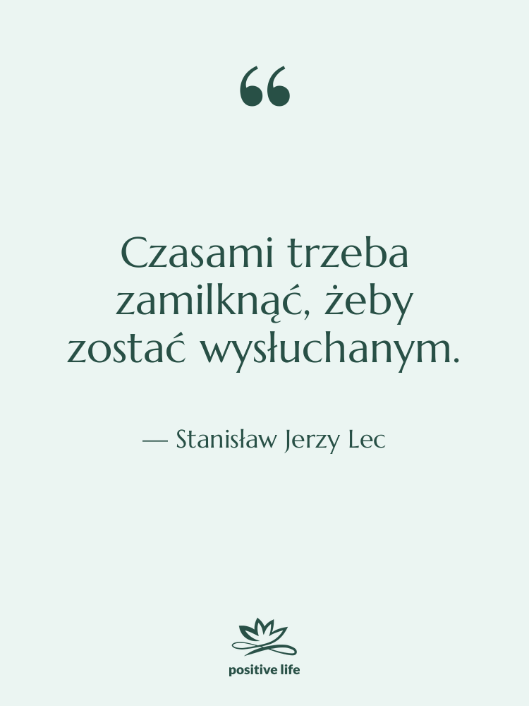Cytat: Stanisław Jerzy Lec - Czasami trzeba zamilknąć, żeby zostać…