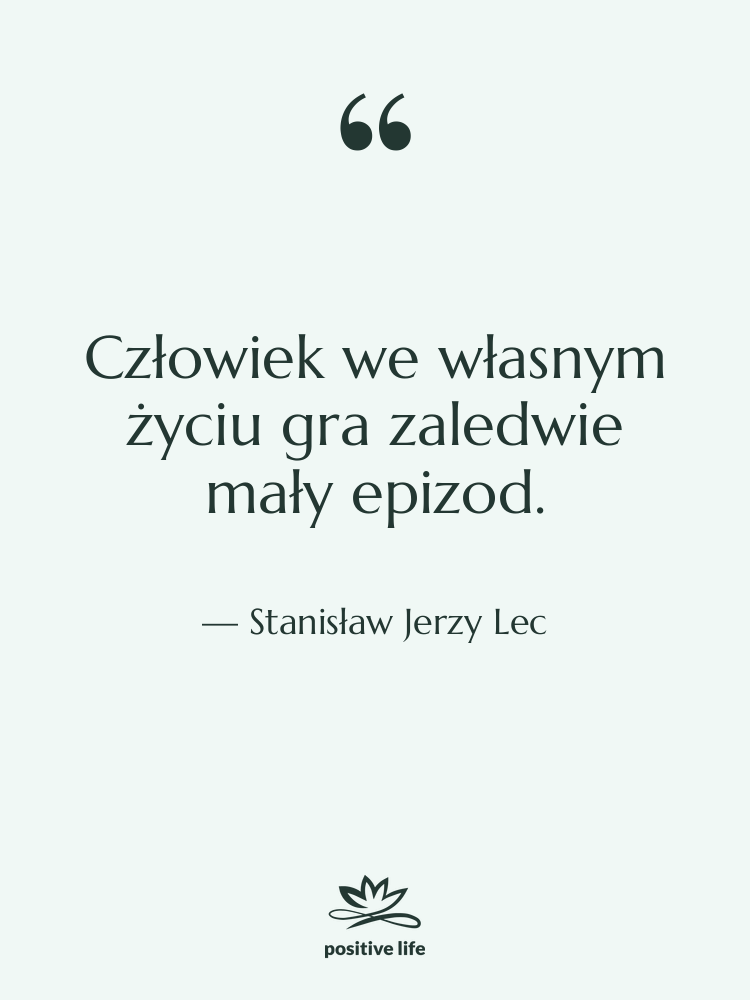 Cytat: Stanisław Jerzy Lec - Człowiek we własnym życiu gra…