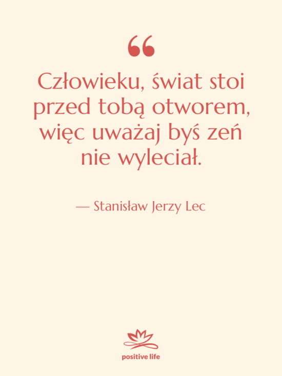 Cytat: Stanisław Jerzy Lec - Człowieku, świat stoi przed tobą…